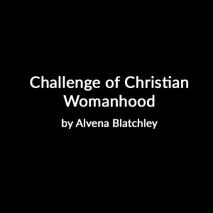 Challenge of Christian Womanhood CD Set